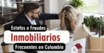 Estafas o Fraudes Inmobiliarios Frecuentes en Colombia